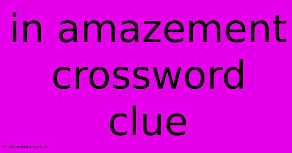 In Amazement Crossword Clue