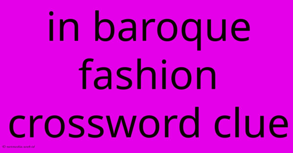 In Baroque Fashion Crossword Clue