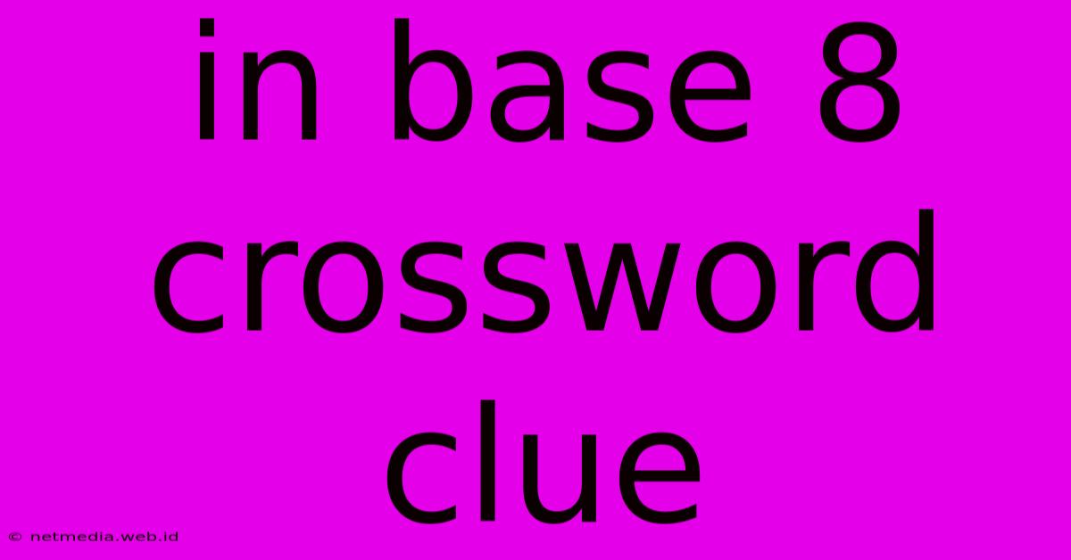 In Base 8 Crossword Clue