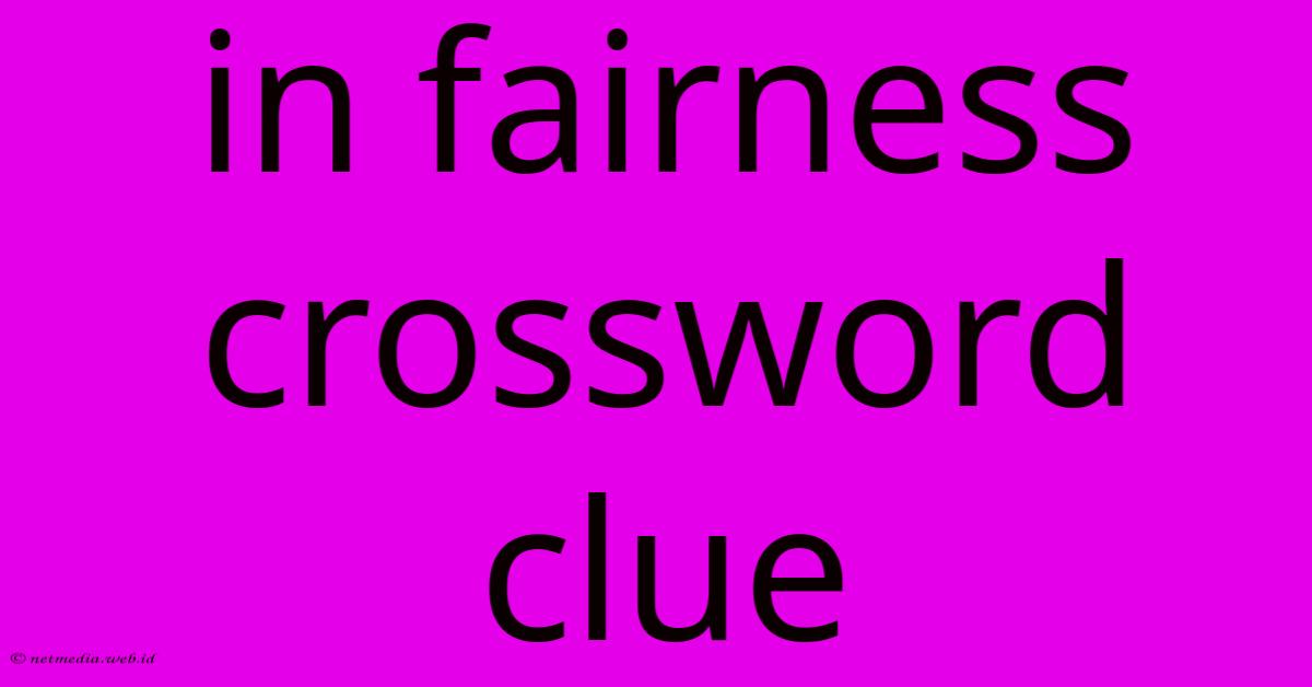In Fairness Crossword Clue In Fairness Crossword Clue