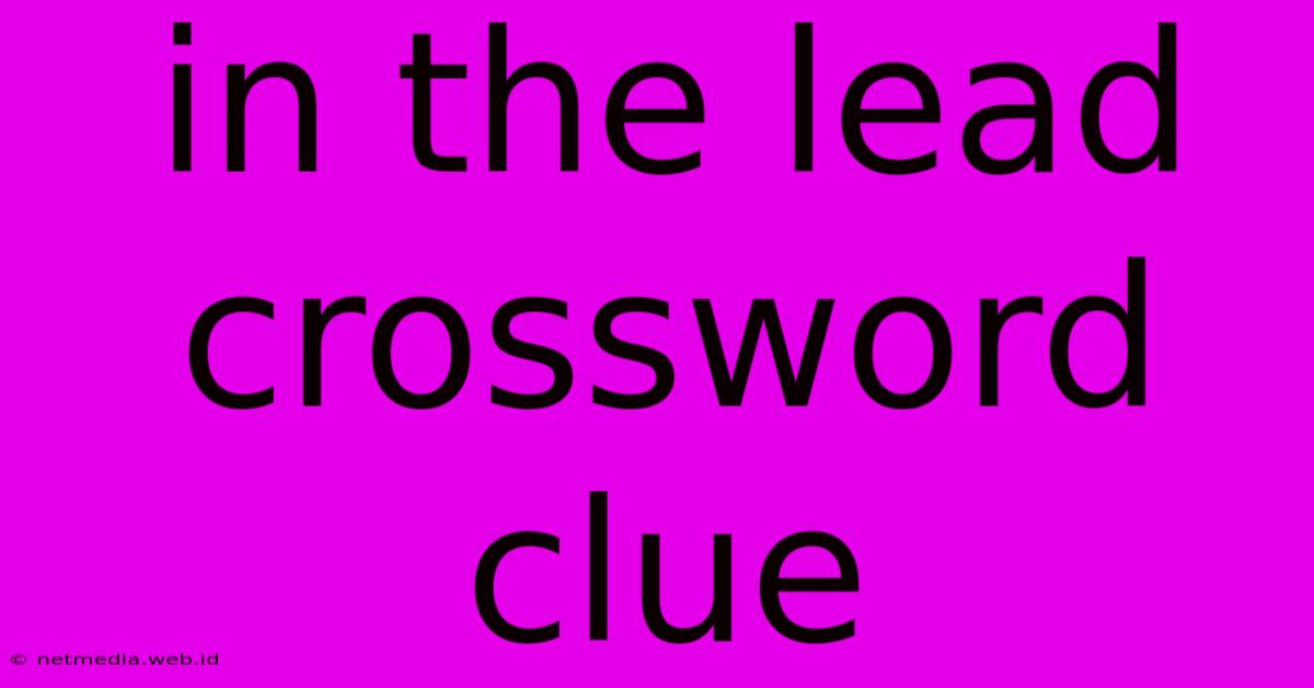 In The Lead Crossword Clue