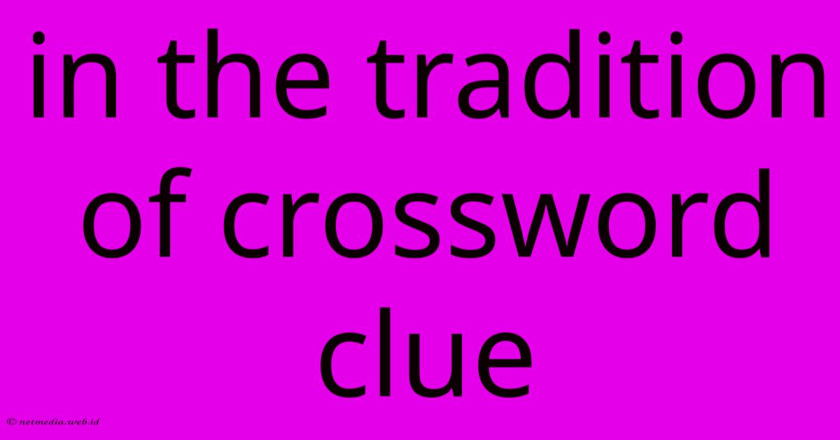 In The Tradition Of Crossword Clue In The Tradition Of Crossword Clue