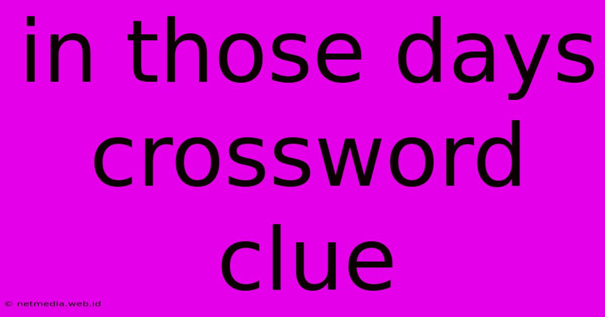 In Those Days Crossword Clue