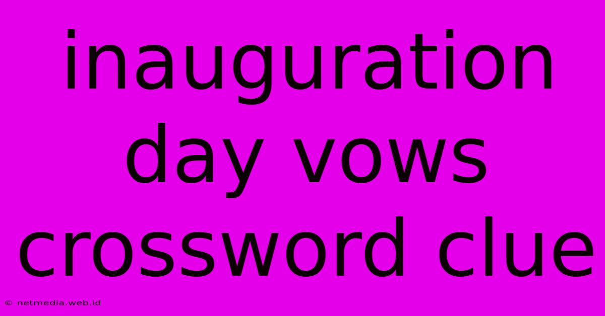 Inauguration Day Vows Crossword Clue