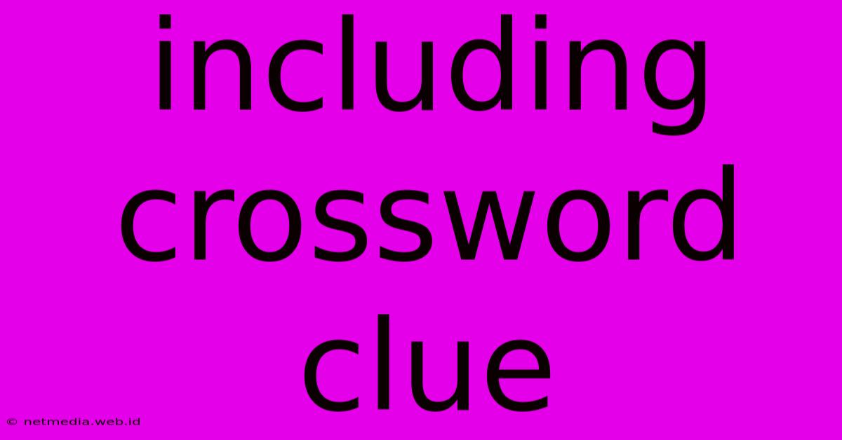 Including Crossword Clue