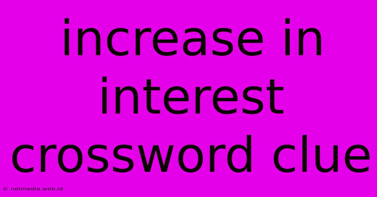 Increase In Interest Crossword Clue