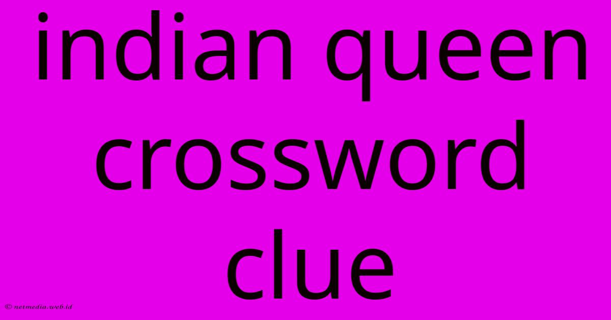 Indian Queen Crossword Clue