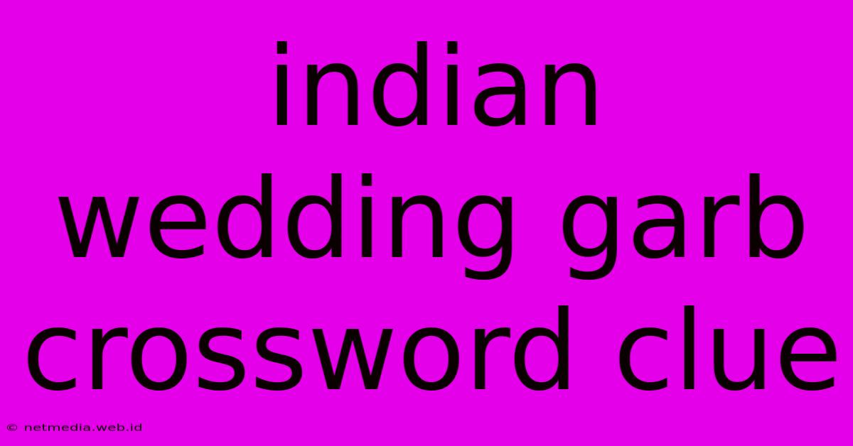 Indian Wedding Garb Crossword Clue