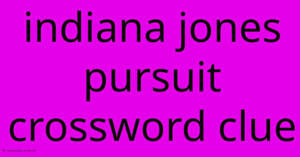 Indiana Jones Pursuit Crossword Clue Indiana Jones Pursuit Crossword Clue
