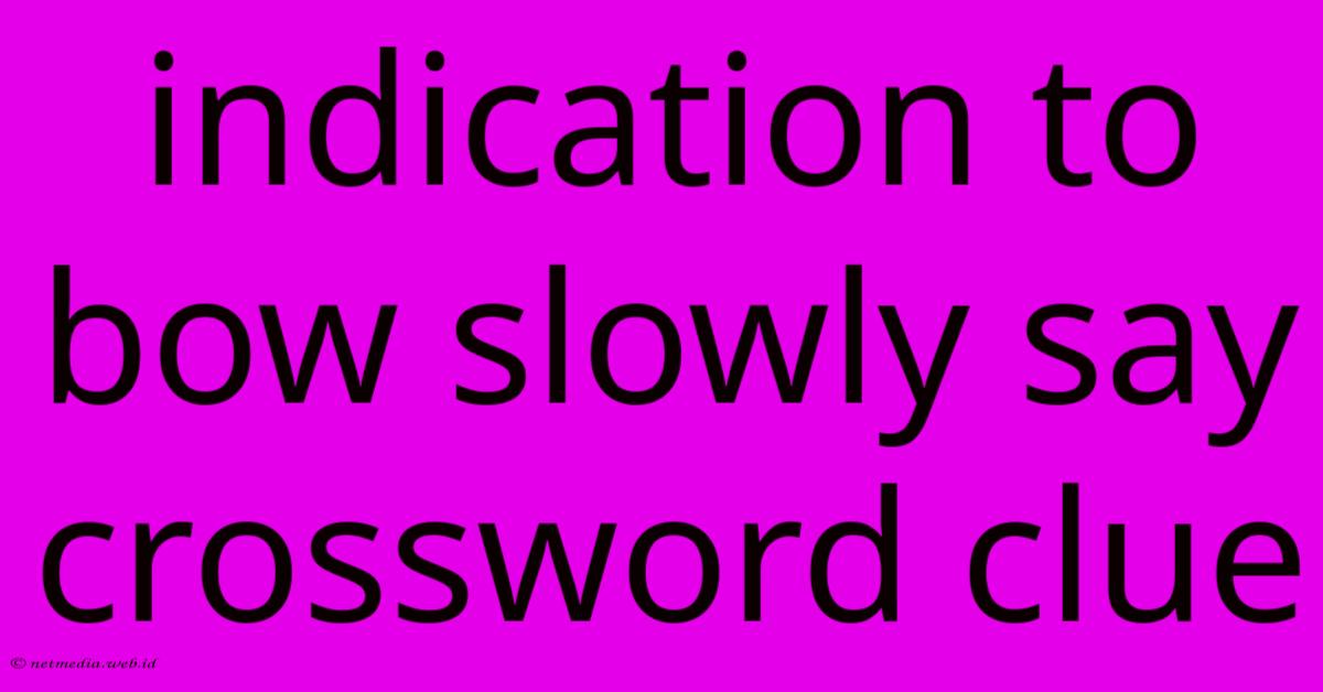 Indication To Bow Slowly Say Crossword Clue