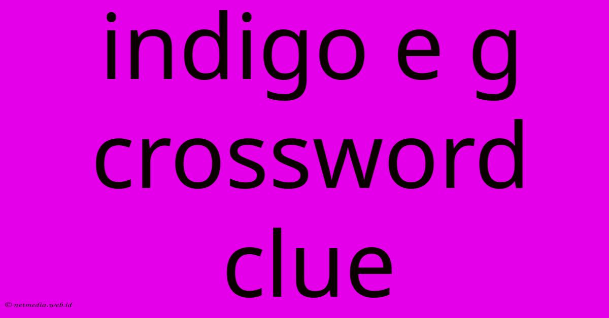 Indigo E G Crossword Clue