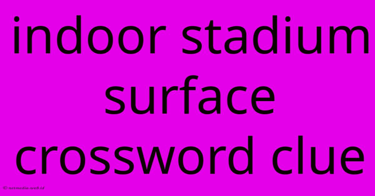 Indoor Stadium Surface Crossword Clue