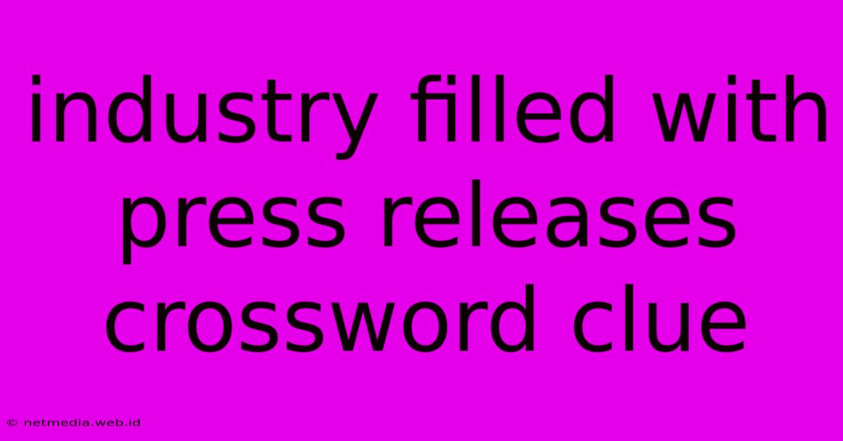 Industry Filled With Press Releases Crossword Clue