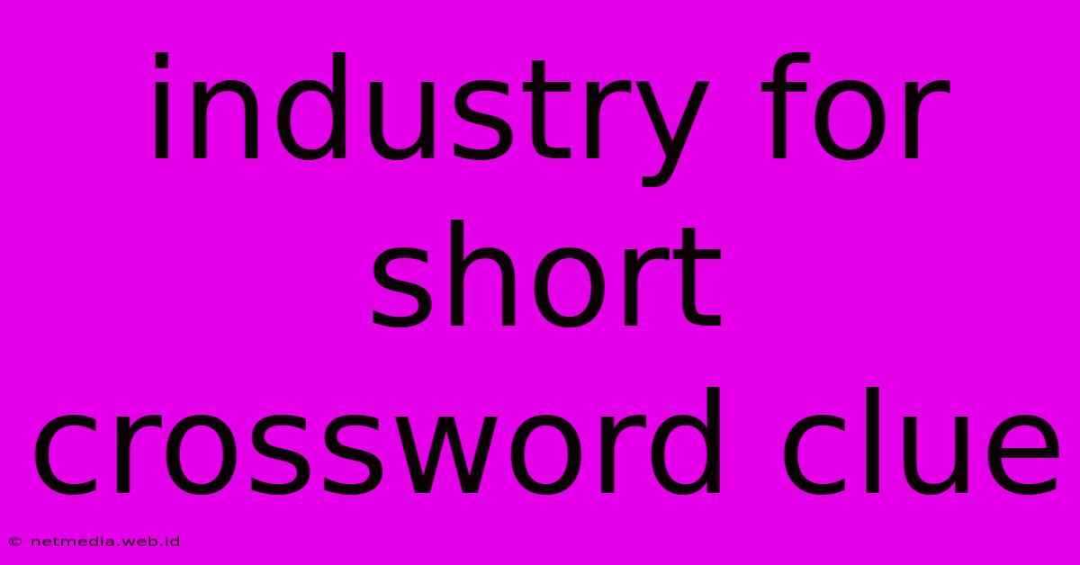 Industry For Short Crossword Clue