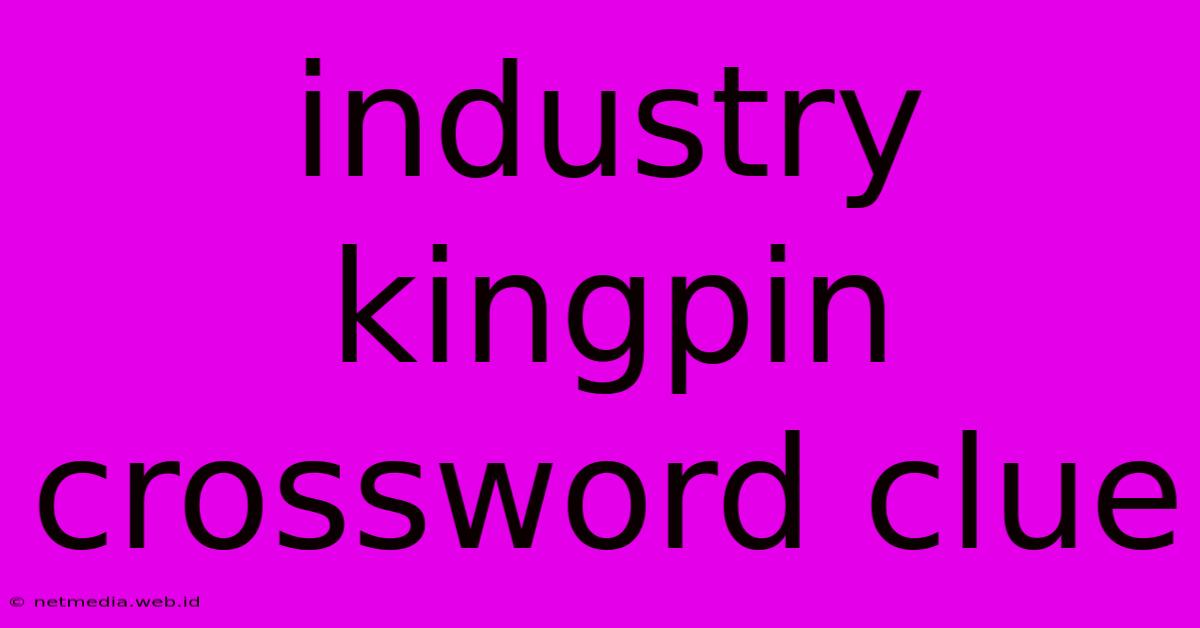 Industry Kingpin Crossword Clue