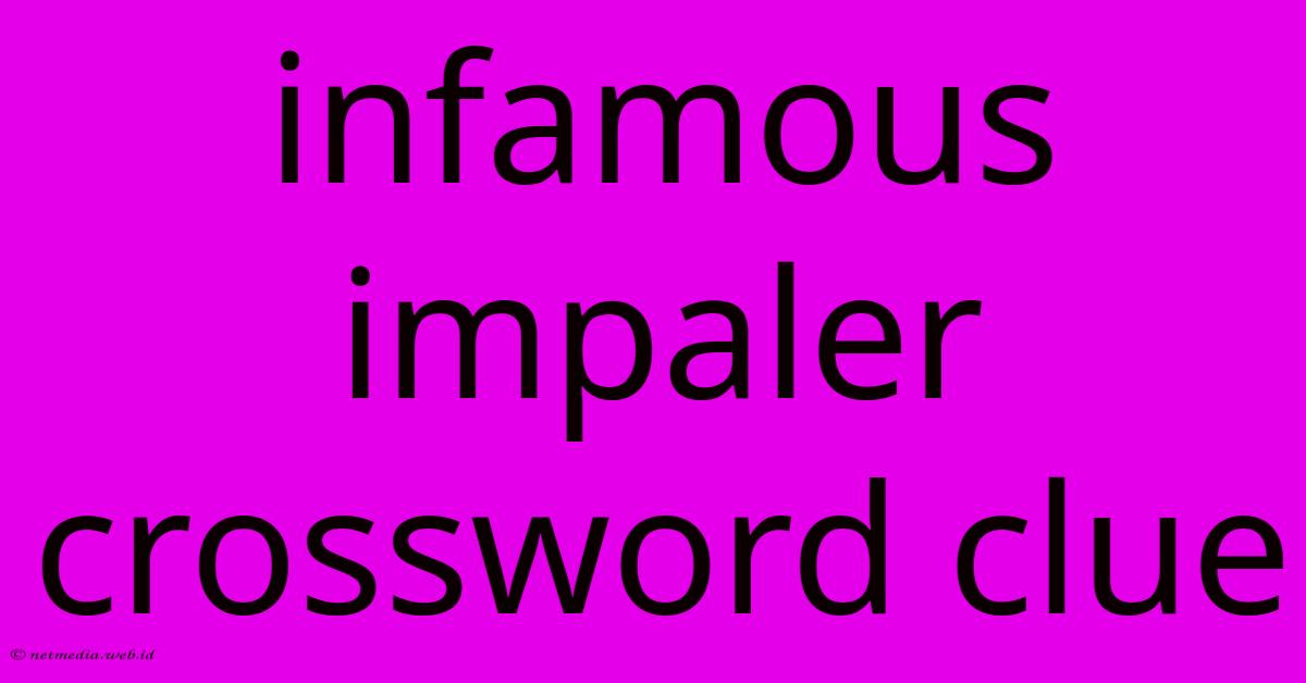 Infamous Impaler Crossword Clue Infamous Impaler Crossword Clue