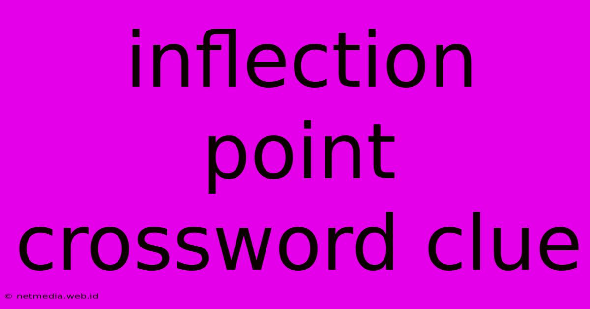 Inflection Point Crossword Clue