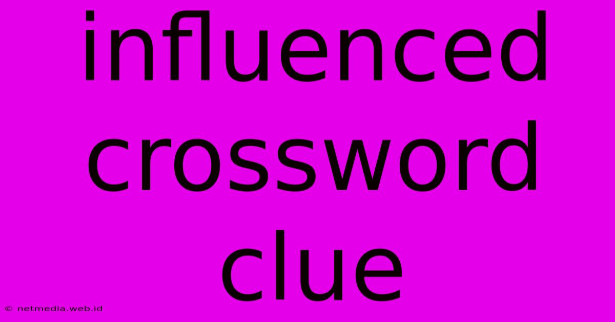 Influenced Crossword Clue