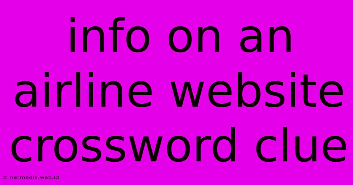 Info On An Airline Website Crossword Clue