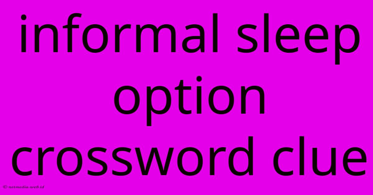 Informal Sleep Option Crossword Clue