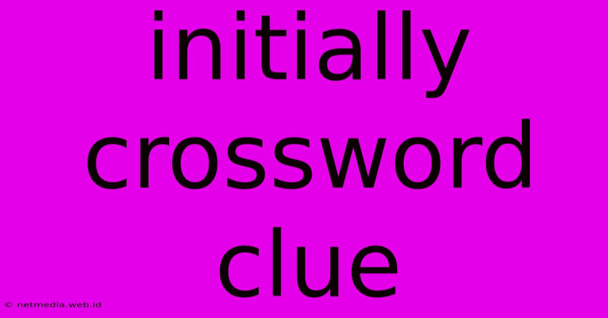 Initially Crossword Clue