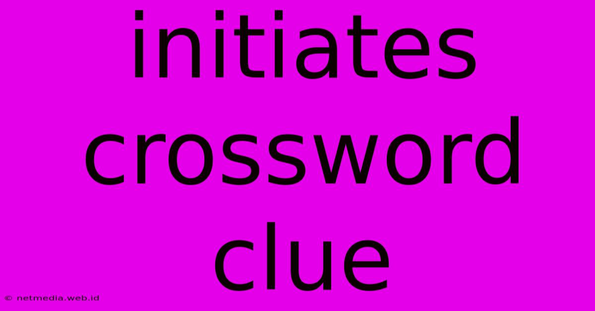 Initiates Crossword Clue