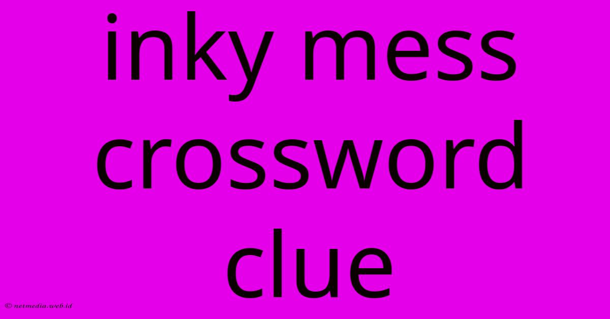 Inky Mess Crossword Clue Inky Mess Crossword Clue