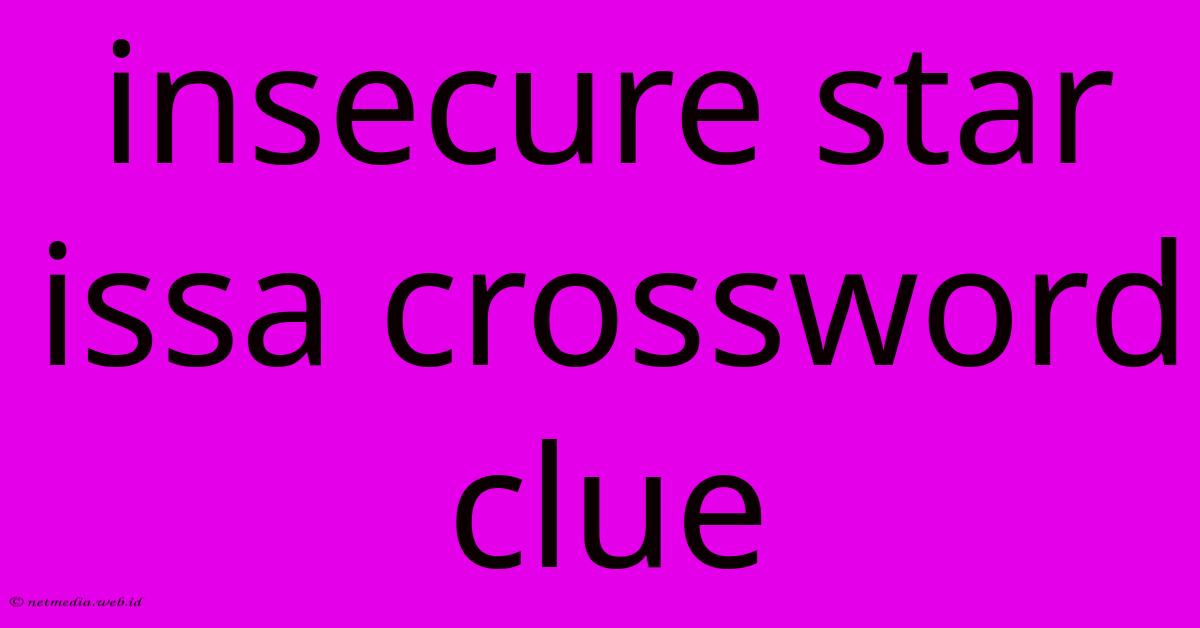 Insecure Star Issa Crossword Clue Insecure Star Issa Crossword Clue