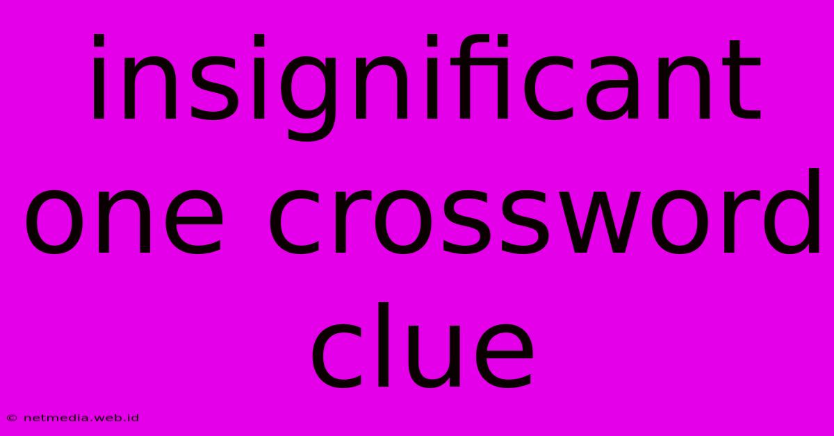 Insignificant One Crossword Clue