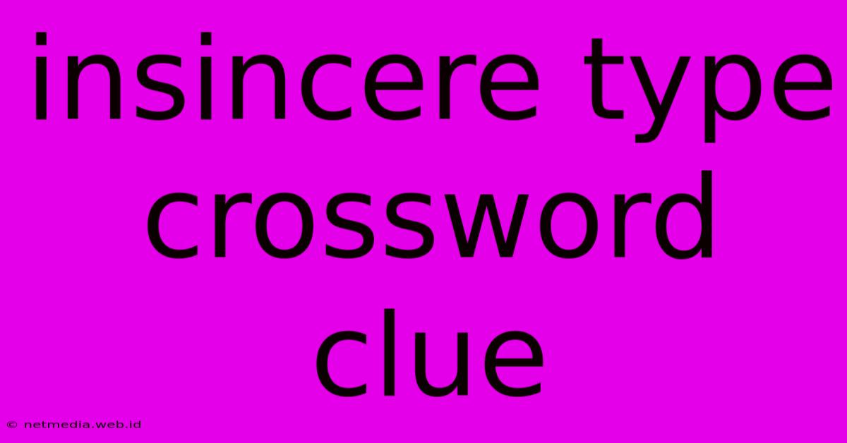 Insincere Type Crossword Clue