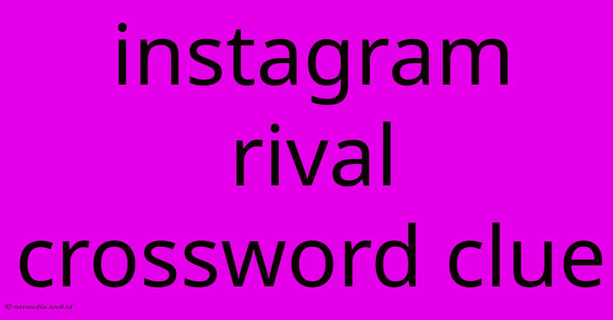Instagram Rival Crossword Clue Instagram Rival Crossword Clue