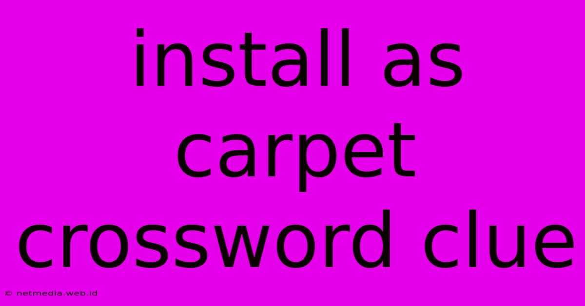 Install As Carpet Crossword Clue