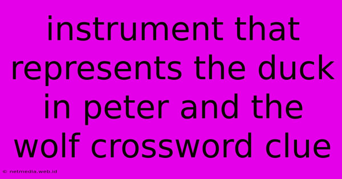 Instrument That Represents The Duck In Peter And The Wolf Crossword Clue