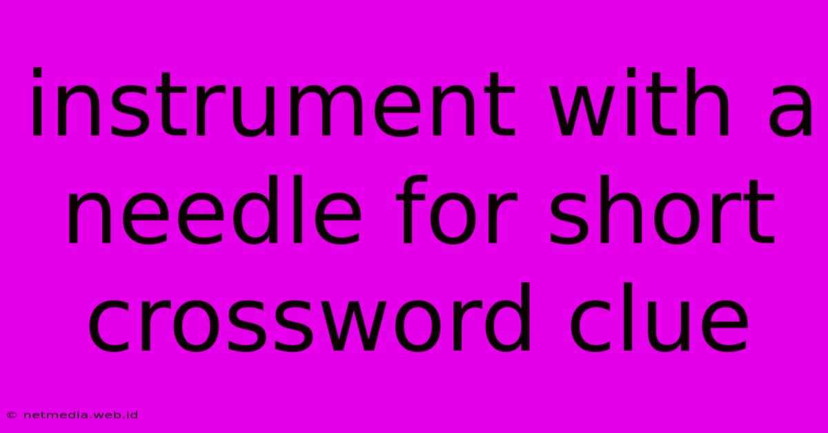 Instrument With A Needle For Short Crossword Clue