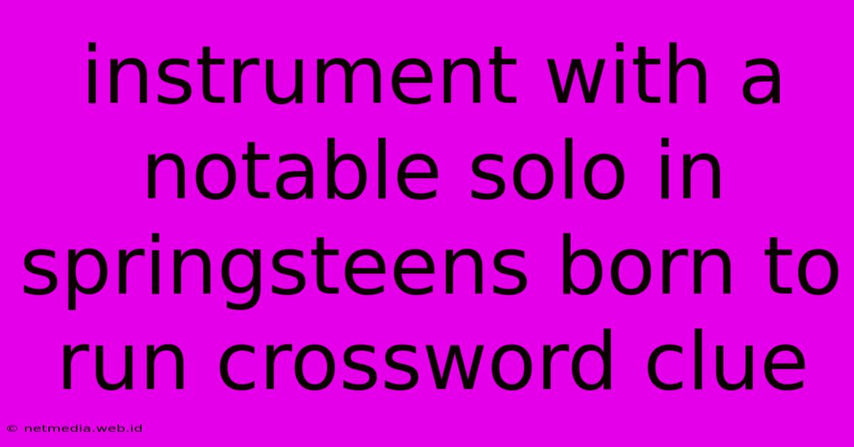 Instrument With A Notable Solo In Springsteens Born To Run Crossword Clue