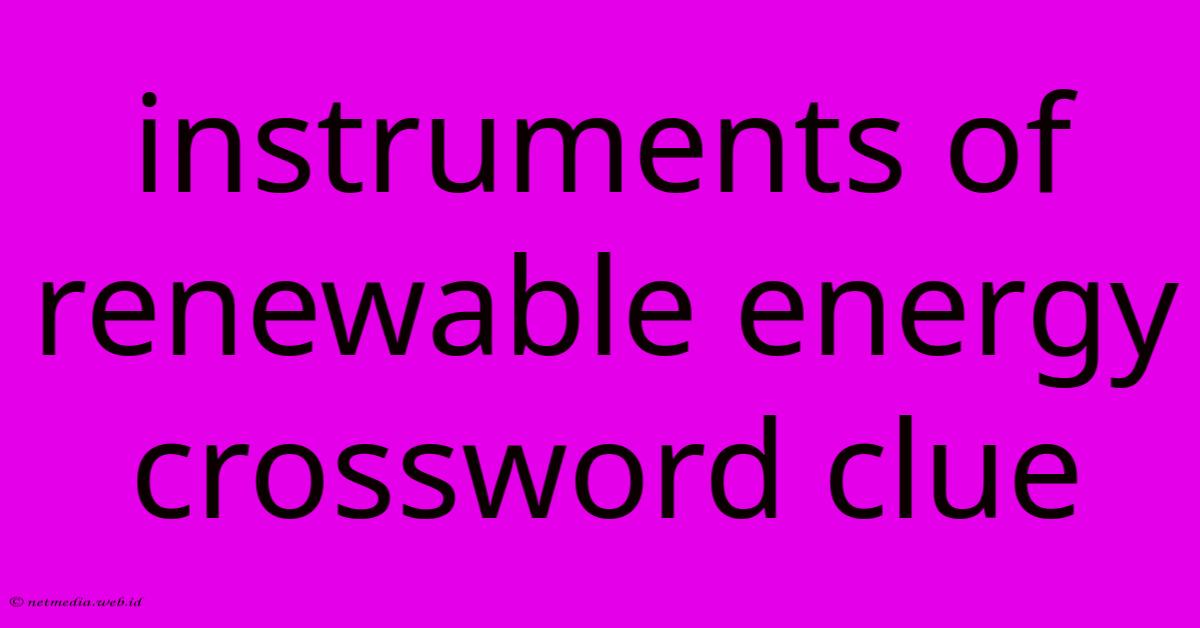 Instruments Of Renewable Energy Crossword Clue