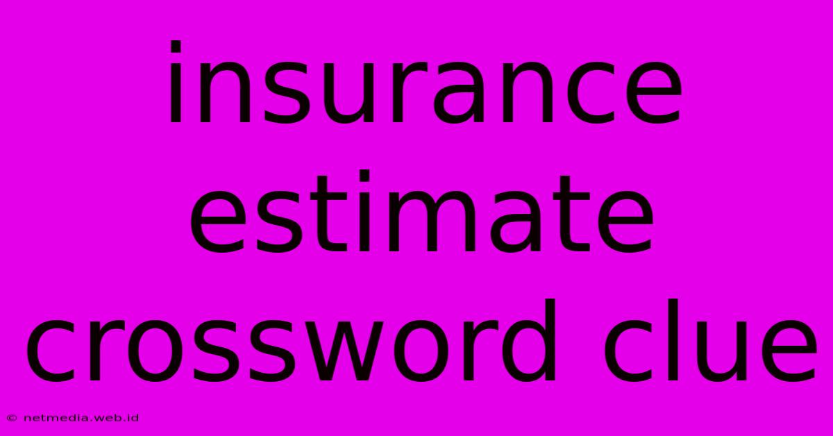 Insurance Estimate Crossword Clue