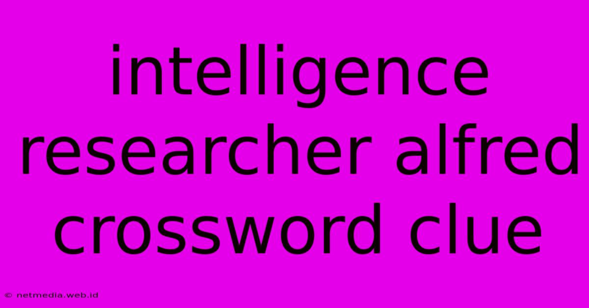 Intelligence Researcher Alfred Crossword Clue