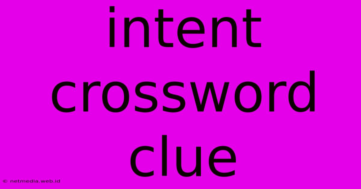 Intent Crossword Clue