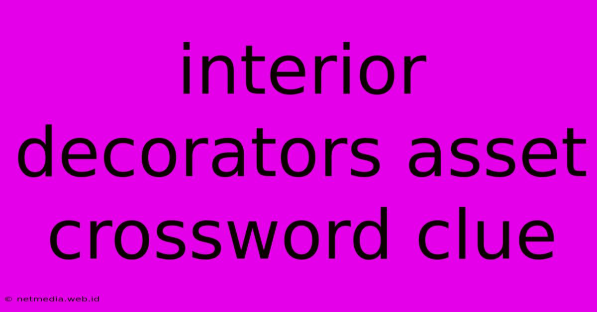 Interior Decorators Asset Crossword Clue