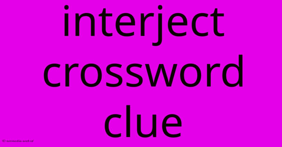 Interject Crossword Clue Interject Crossword Clue