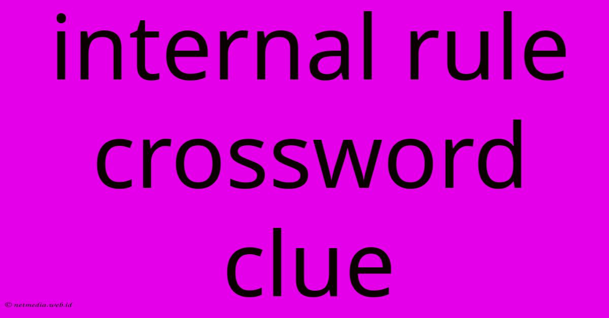 Internal Rule Crossword Clue