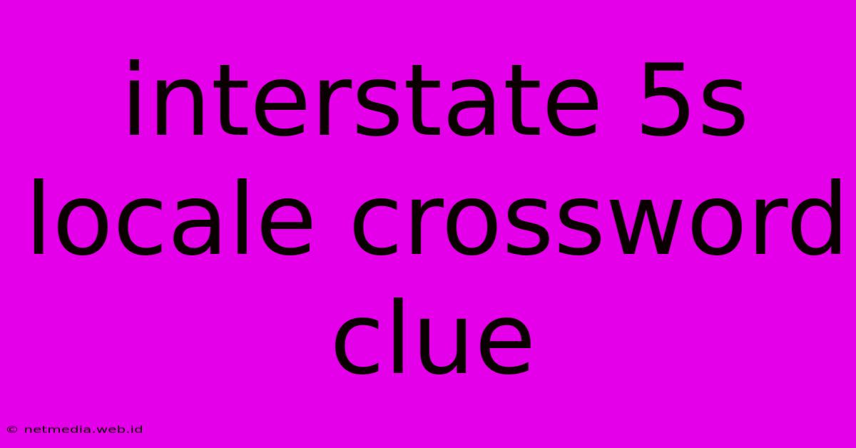 Interstate 5s Locale Crossword Clue