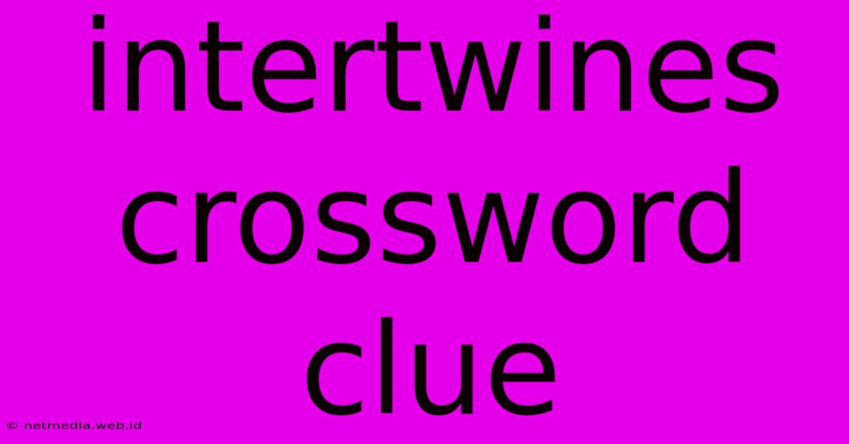 Intertwines Crossword Clue