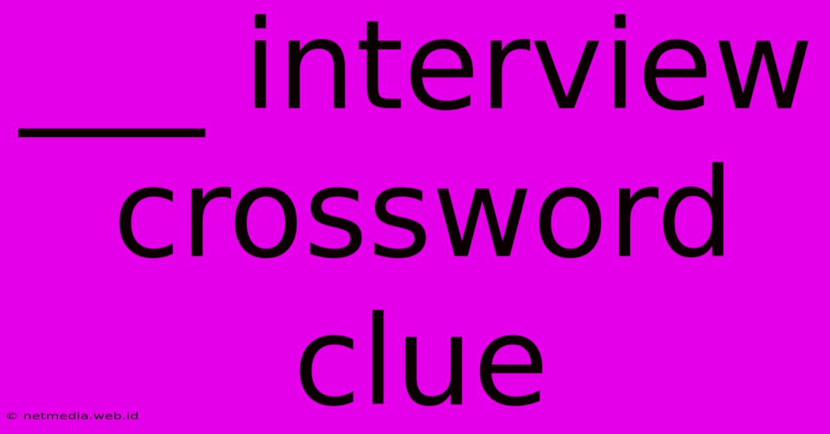 ___ Interview Crossword Clue