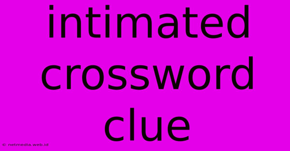 Intimated Crossword Clue