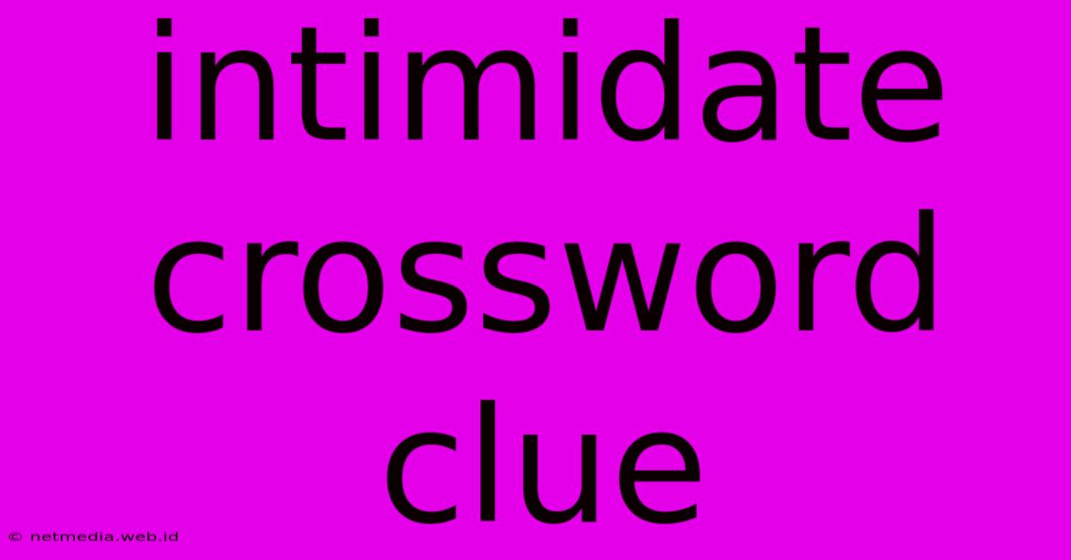 Intimidate Crossword Clue