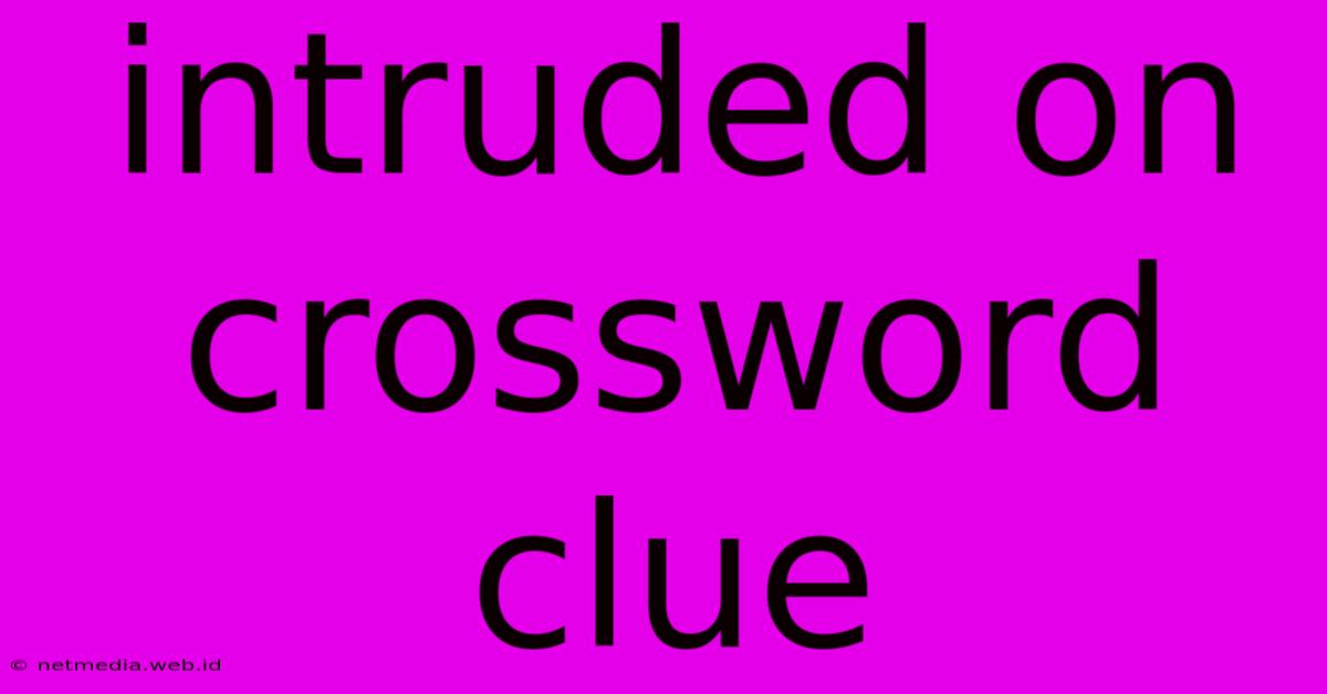 Intruded On Crossword Clue