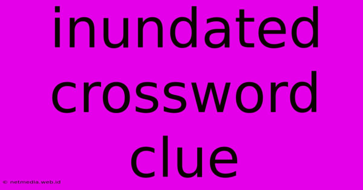 Inundated Crossword Clue