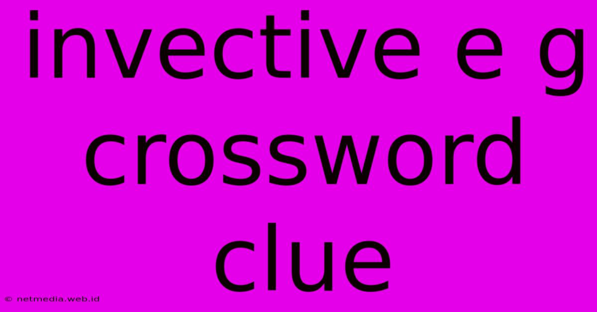 Invective E G Crossword Clue